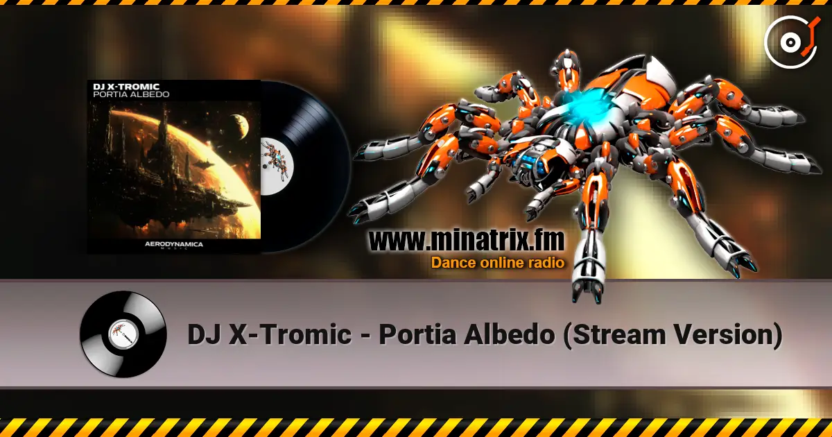 DJ X-Tromic - Portia Albedo (Stream Version) listen online in high quality | Minatrix.FM