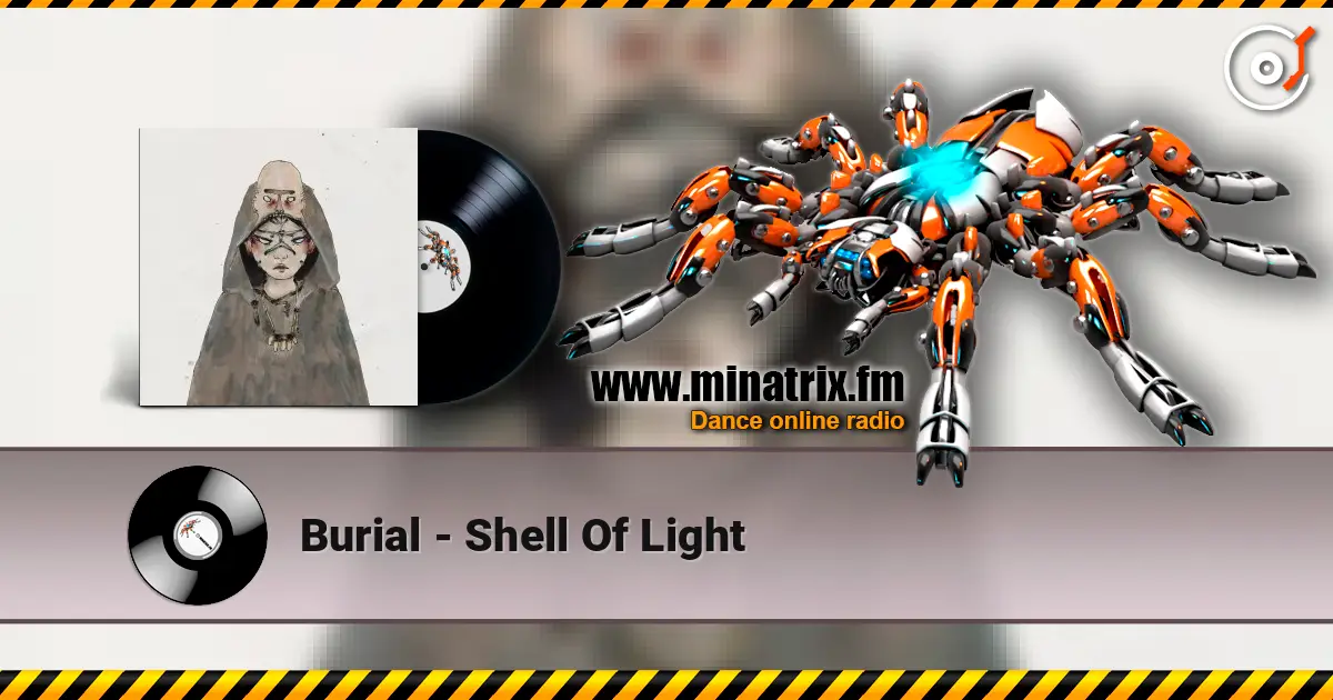 Burial - Shell Of Light listen online in high quality | Minatrix.FM