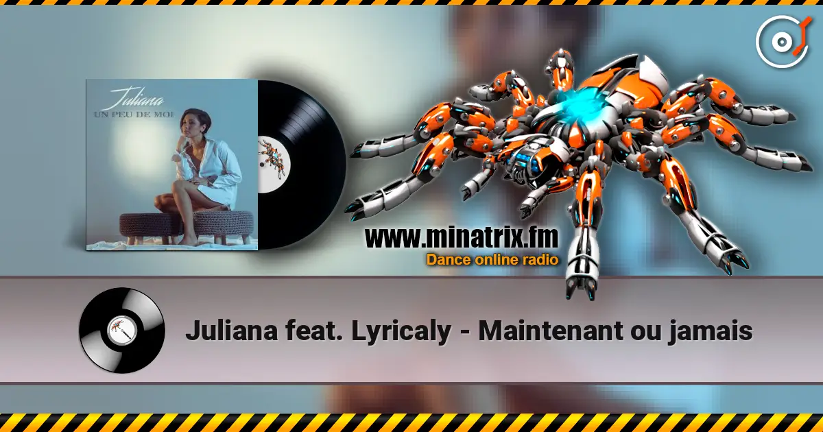 Juliana feat. Lyricaly - Maintenant ou jamais listen online in high quality | Minatrix.FM