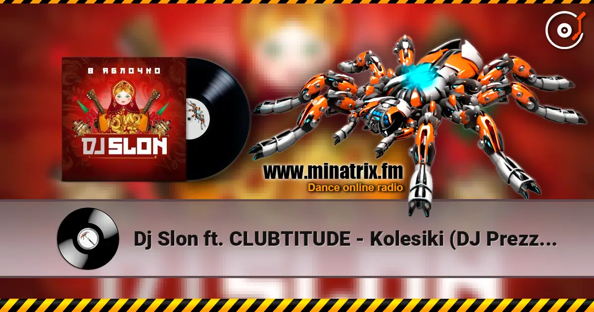 Dj Slon ft. CLUBTITUDE - Kolesiki (DJ Prezzplay Reboot) listen online in high quality | Minatrix.FM