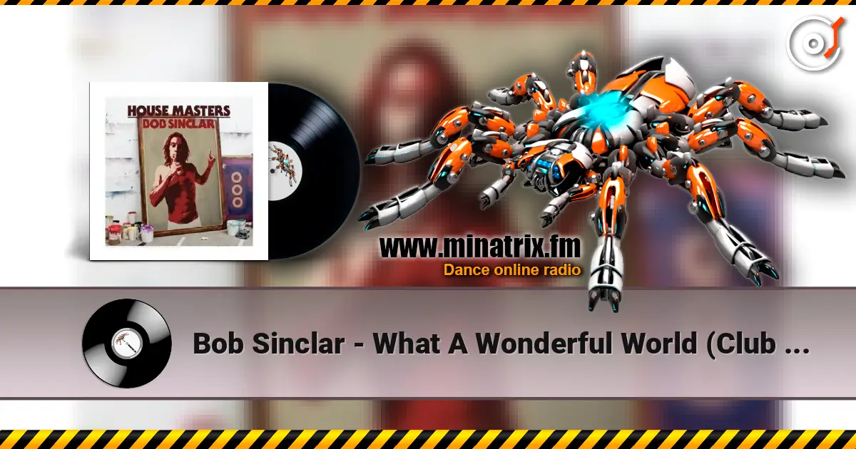 Bob Sinclar - What A Wonderful World (Club Mix) слухати онлайн у високій якості | Minatrix.FM