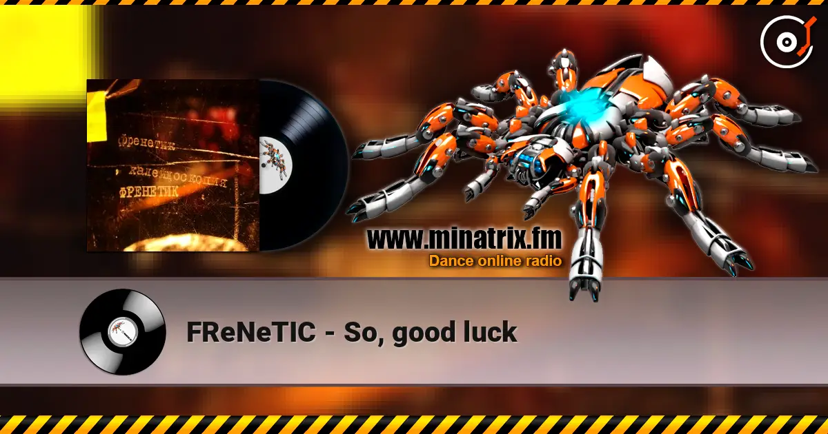 FReNeTIC - So, good luck listen online in high quality | Minatrix.FM