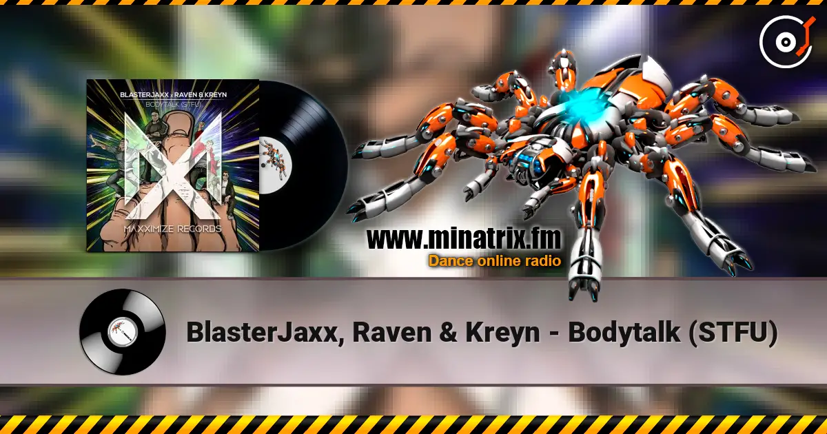 BlasterJaxx, Raven & Kreyn - Bodytalk (STFU) listen online in high quality | Minatrix.FM