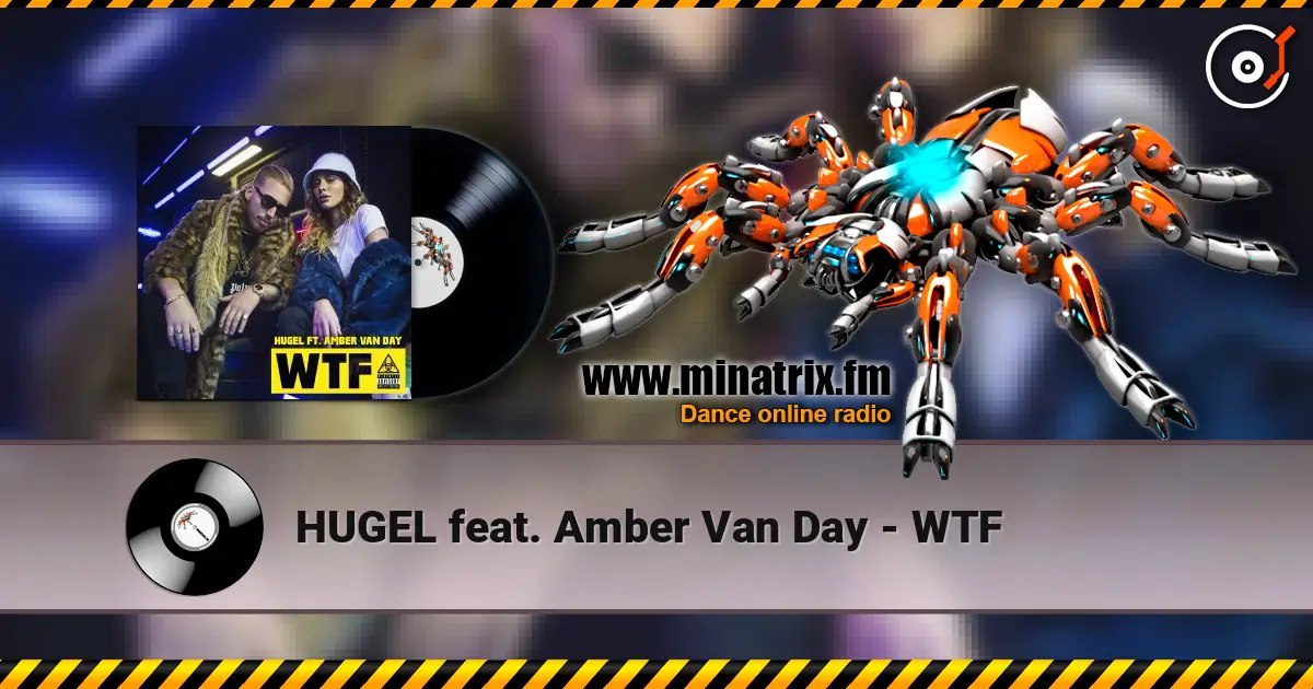 HUGEL feat. Amber Van Day - WTF слухати онлайн у високій якості | Minatrix.FM