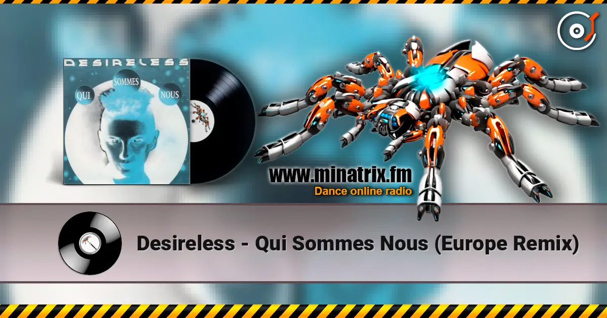 Desireless - Qui Sommes Nous (Europe Remix) слухати онлайн у високій якості | Minatrix.FM