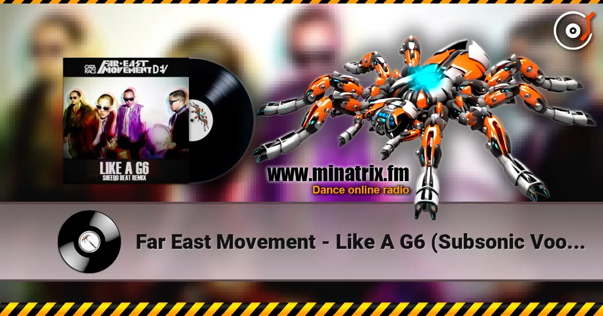 Far East Movement - Like A G6 (Subsonic Voodoo Remix) слухати онлайн у високій якості | Minatrix.FM