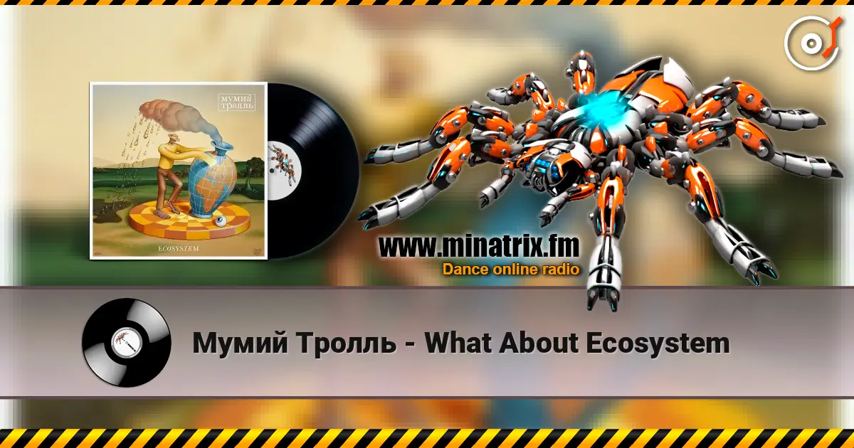 Мумий Тролль - What About Ecosystem слухати онлайн у високій якості | Minatrix.FM