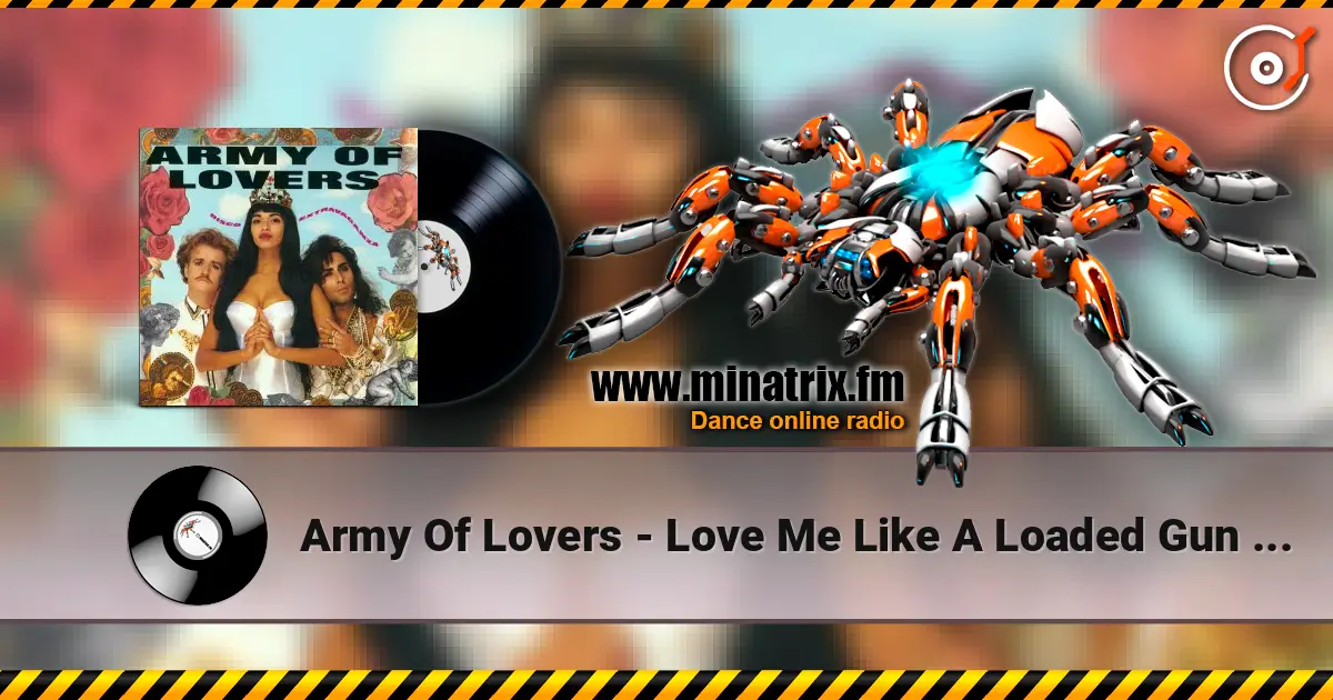 Army Of Lovers - Love Me Like A Loaded Gun [The 1990 Remix] слухати онлайн у високій якості | Minatrix.FM