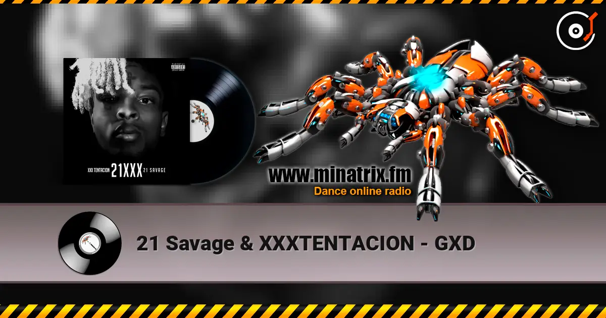 21 Savage & XXXTENTACION - GXD listen online in high quality | Minatrix.FM