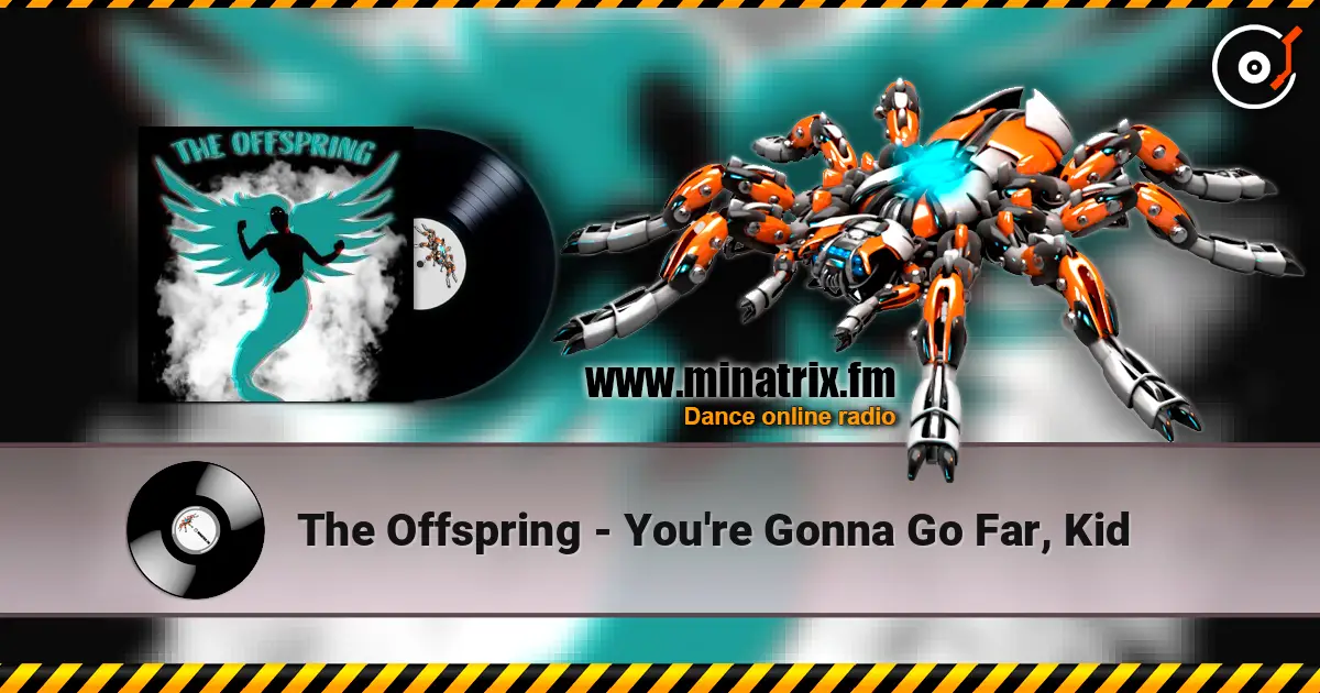 The Offspring - You're Gonna Go Far, Kid слухати онлайн у високій якості | Minatrix.FM