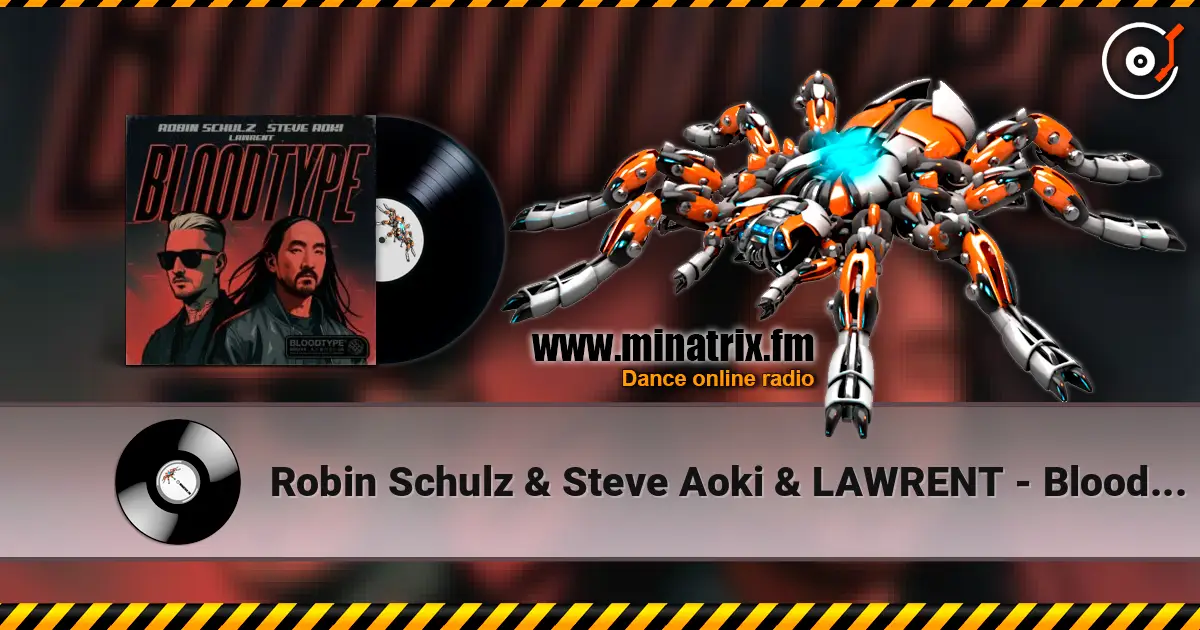 Robin Schulz & Steve Aoki & LAWRENT - Bloodtype listen online in high quality | Minatrix.FM