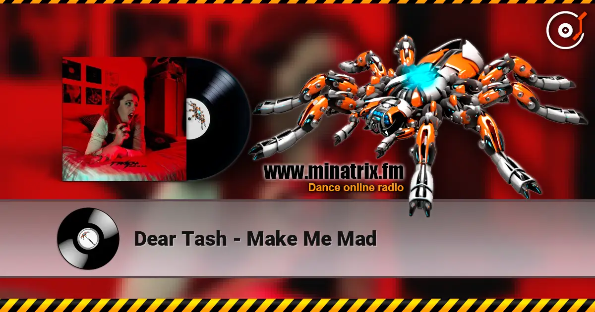 Dear Tash - Make Me Mad listen online in high quality | Minatrix.FM