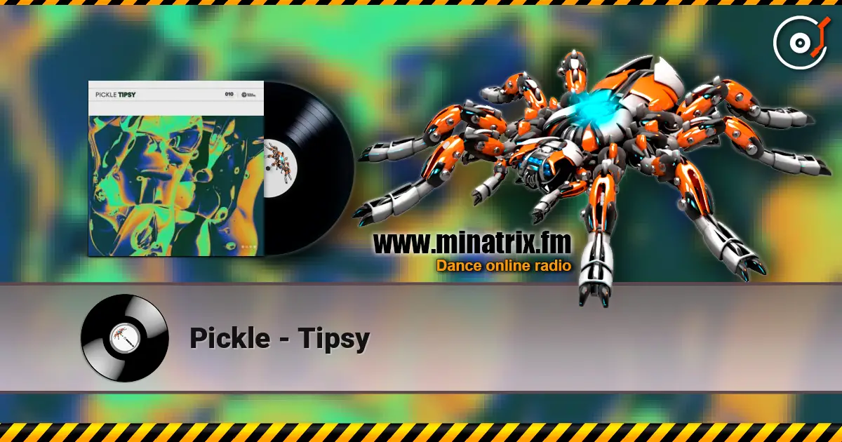 Pickle - Tipsy listen online in high quality | Minatrix.FM