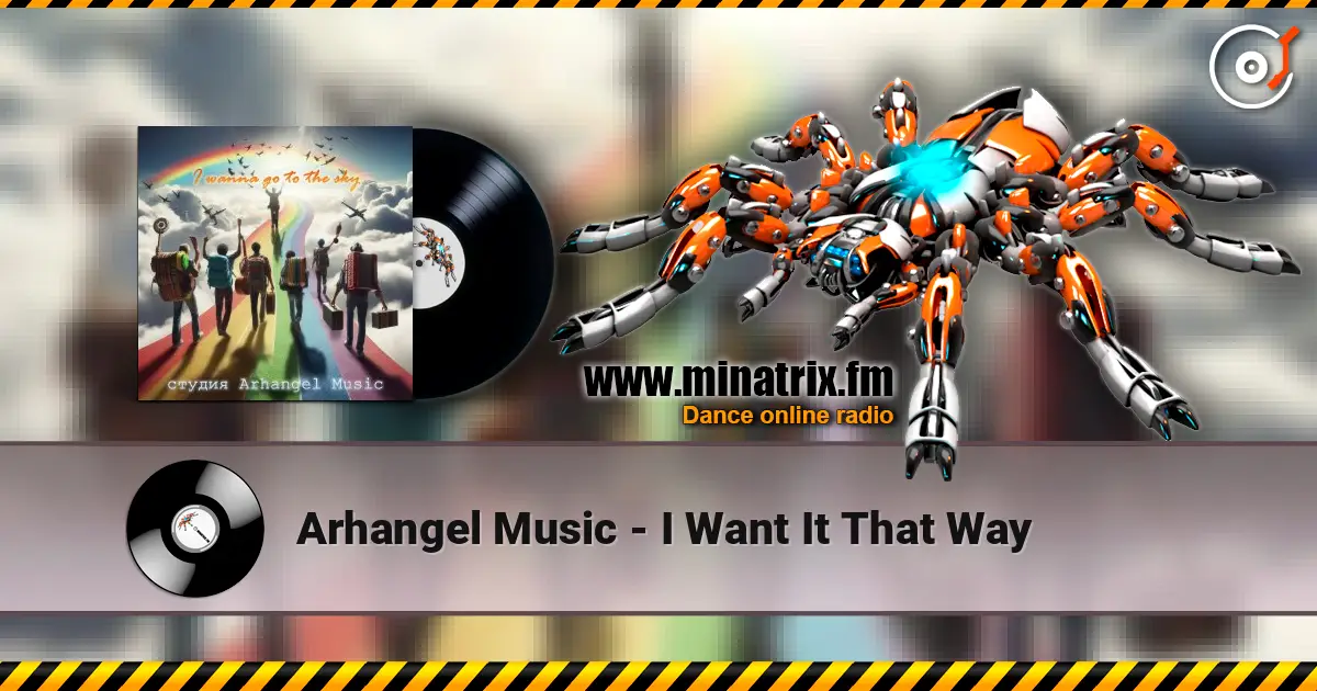 Arhangel Music - I Want It That Way слухати онлайн у високій якості | Minatrix.FM