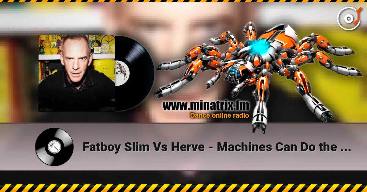 Fatboy Slim Vs Herve - Machines Can Do the Work (Afghan Headspin Remix) слухати онлайн у високій якості | Minatrix.FM