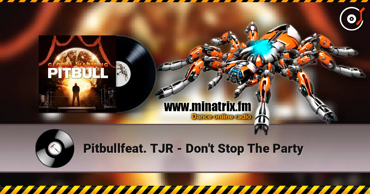 Pitbullfeat. TJR - Don't Stop The Party слухати онлайн у високій якості | Minatrix.FM
