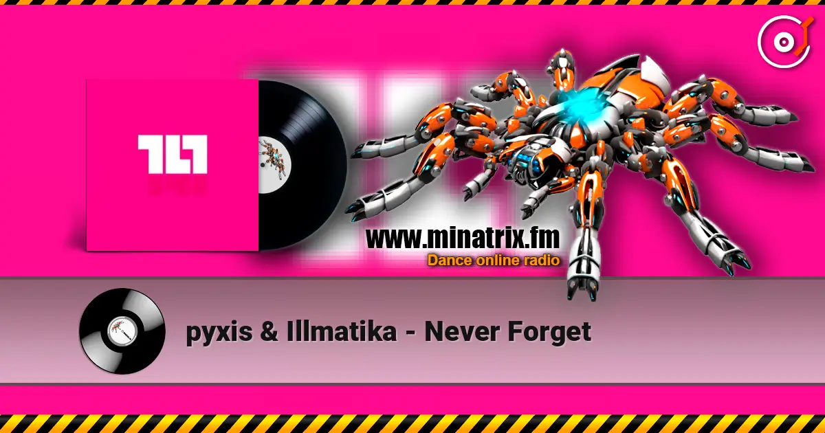pyxis & Illmatika - Never Forget слухати онлайн у високій якості | Minatrix.FM