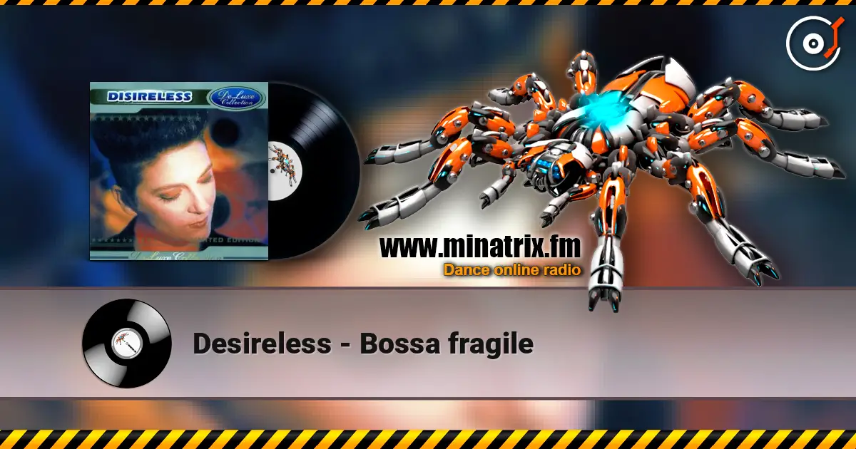Desireless - Bossa fragile слухати онлайн у високій якості | Minatrix.FM