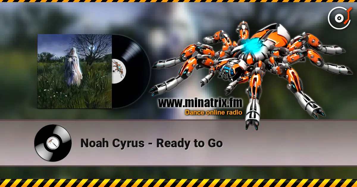Noah Cyrus - Ready to Go слухати онлайн у високій якості | Minatrix.FM
