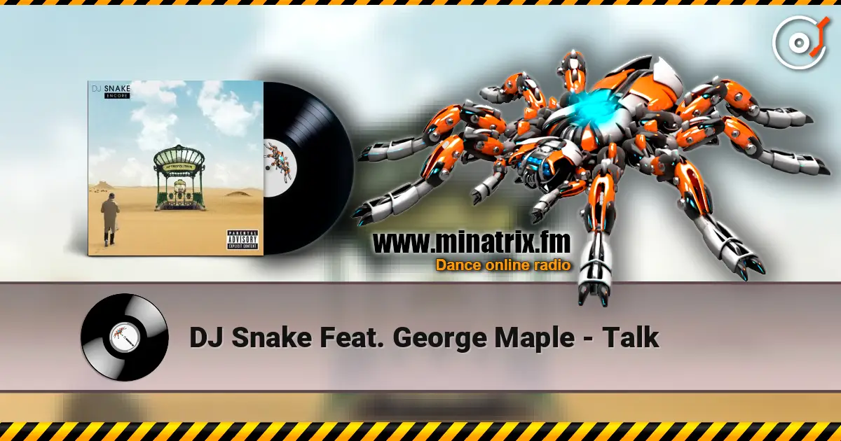 DJ Snake Feat. George Maple - Talk listen online in high quality | Minatrix.FM