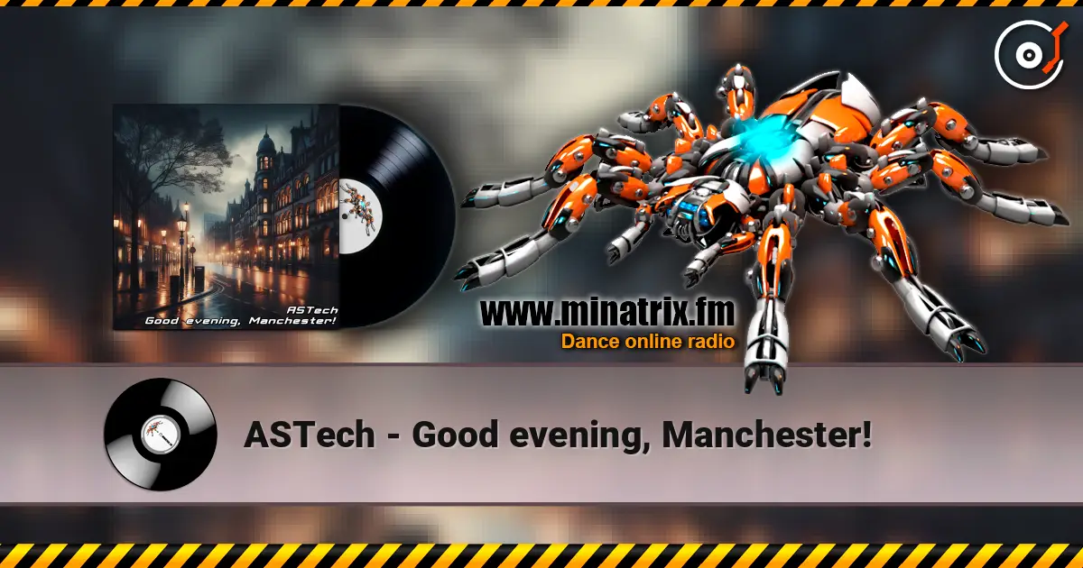 ASTech - Good evening, Manchester! listen online in high quality | Minatrix.FM