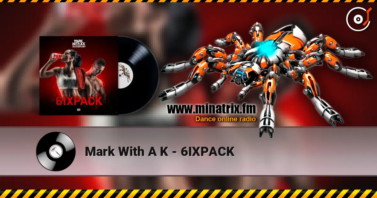 Mark With A K - 6IXPACK listen online in high quality | Minatrix.FM