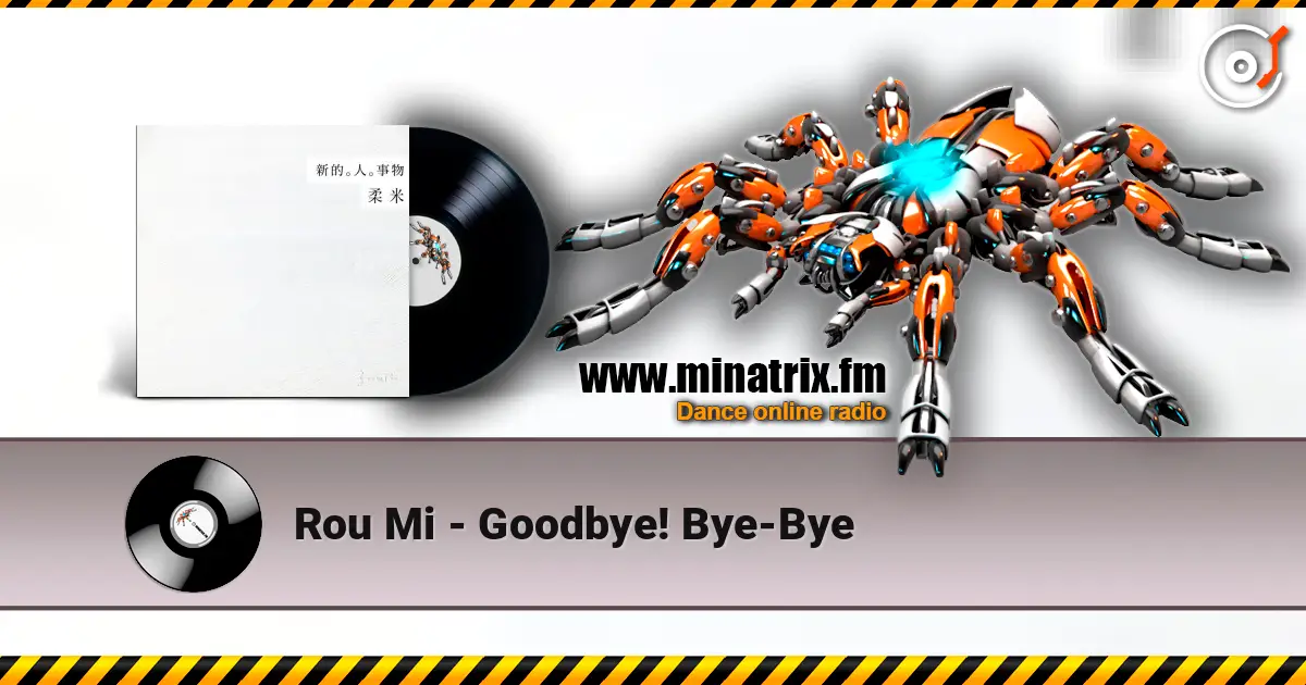 Rou Mi - Goodbye! Bye-Bye слухати онлайн у високій якості | Minatrix.FM