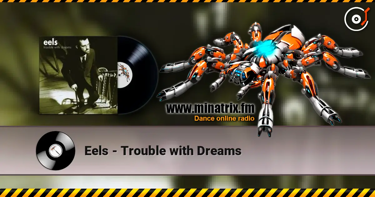 Eels - Trouble with Dreams слухати онлайн у високій якості | Minatrix.FM