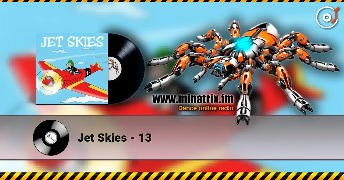 Jet Skies - 13 слухати онлайн у високій якості | Minatrix.FM