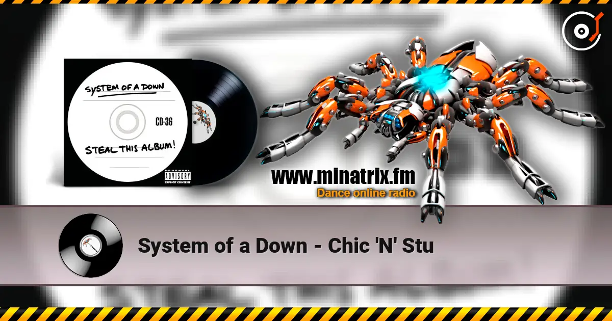 System of a Down - Chic 'N' Stu слухати онлайн у високій якості | Minatrix.FM