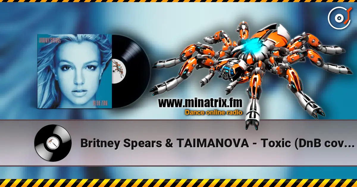 Britney Spears & TAIMANOVA - Toxic (DnB cover) слухати онлайн у високій якості | Minatrix.FM
