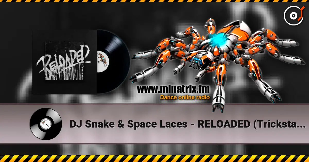 DJ Snake & Space Laces - RELOADED (Trickstar Remix) слухати онлайн у високій якості | Minatrix.FM
