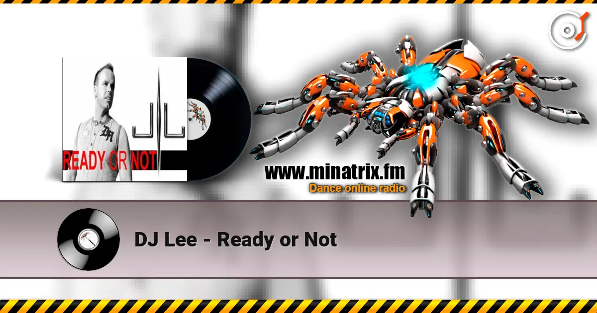 DJ Lee - Ready or Not слухати онлайн у високій якості | Minatrix.FM