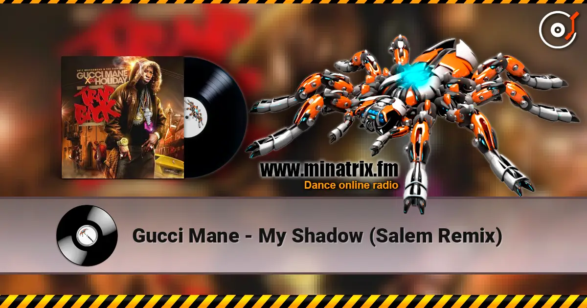 Gucci Mane - My Shadow (Salem Remix) слухати онлайн у високій якості | Minatrix.FM