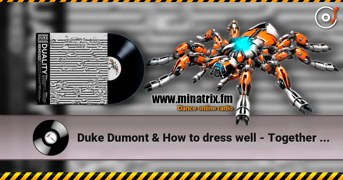 Duke Dumont & How to dress well - Together (Luttrell Remix) слухати онлайн у високій якості | Minatrix.FM