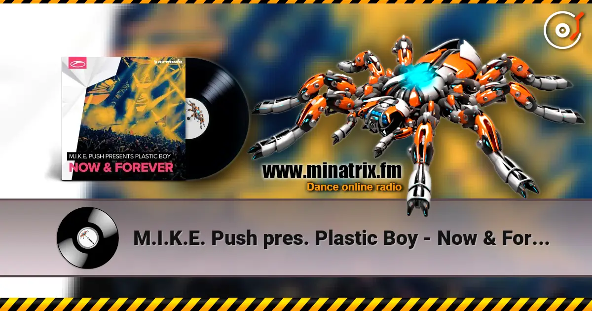 M.I.K.E. Push pres. Plastic Boy - Now & Forever слухати онлайн у високій якості | Minatrix.FM