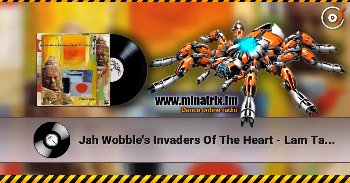 Jah Wobble's Invaders Of The Heart - Lam Tang Way (Female Vocal) listen online in high quality | Minatrix.FM