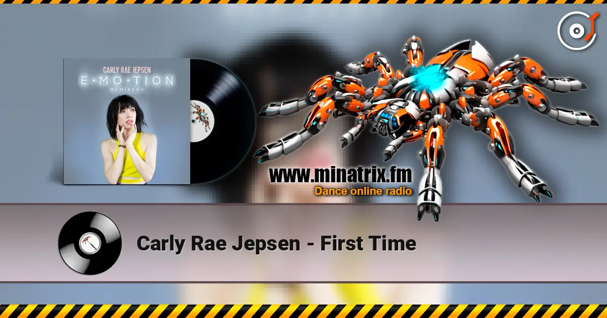 Carly Rae Jepsen - First Time слухати онлайн у високій якості | Minatrix.FM