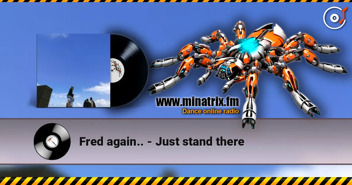 Fred again.. - Just stand there listen online in high quality | Minatrix.FM