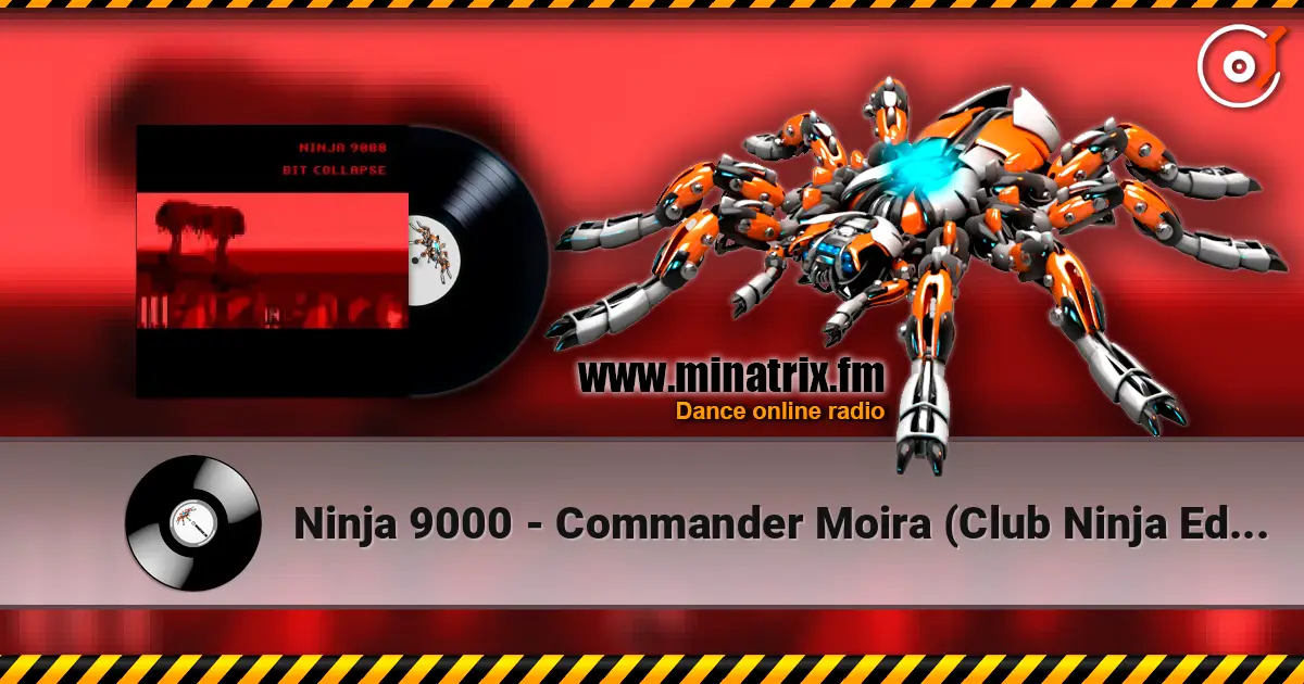 Ninja 9000 - Commander Moira (Club Ninja Edit) слухати онлайн у високій якості | Minatrix.FM