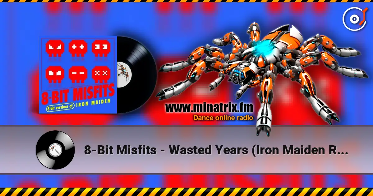 8-Bit Misfits - Wasted Years (Iron Maiden Remix) listen online in high quality | Minatrix.FM