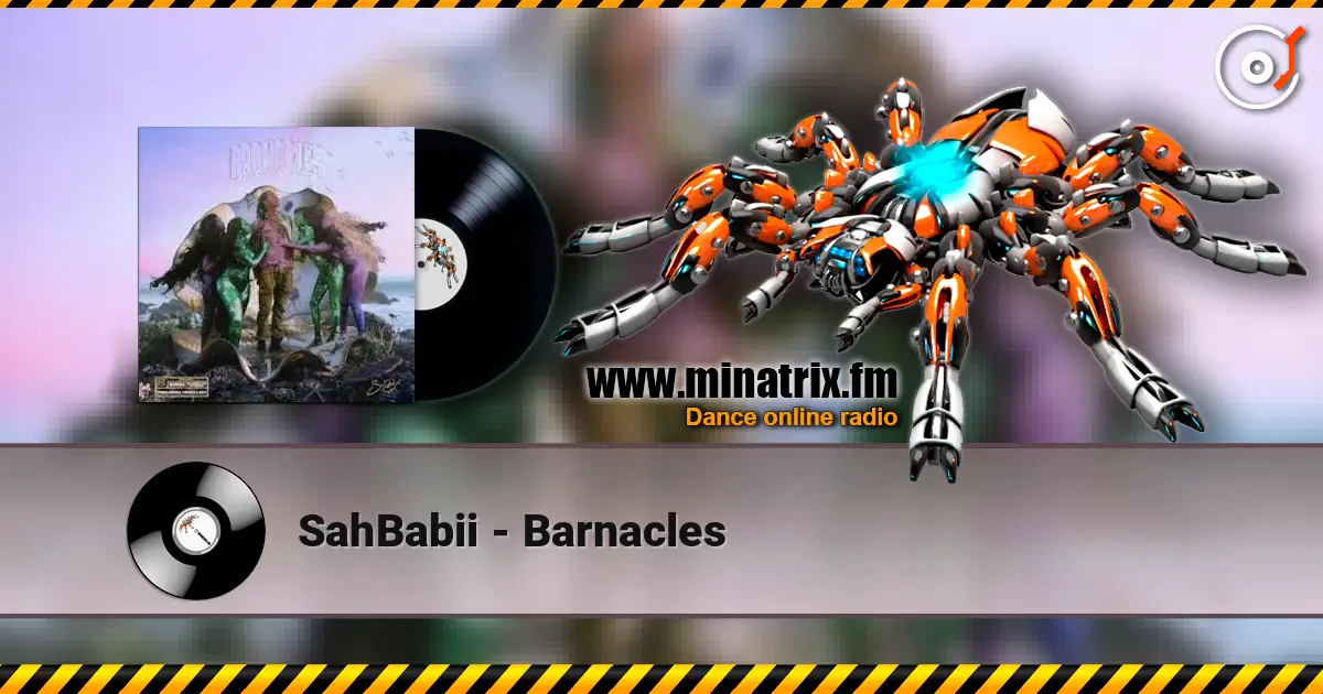 SahBabii - Barnacles listen online in high quality | Minatrix.FM