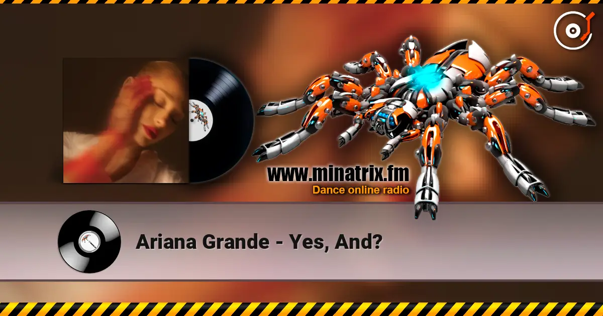 Ariana Grande - Yes, And? слухати онлайн у високій якості | Minatrix.FM