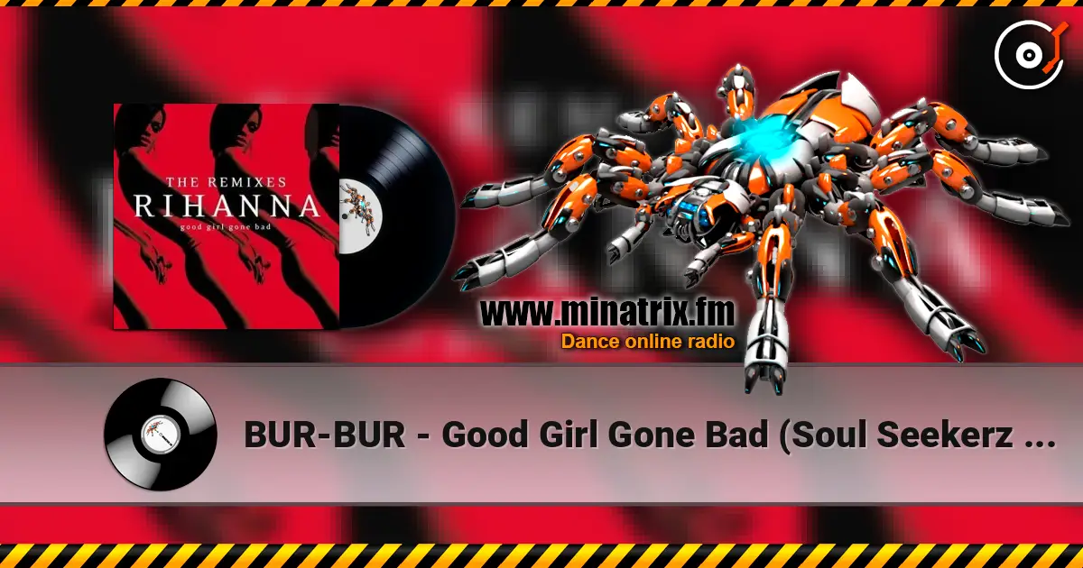 BUR-BUR - Good Girl Gone Bad (Soul Seekerz Remix) слухати онлайн у високій якості | Minatrix.FM
