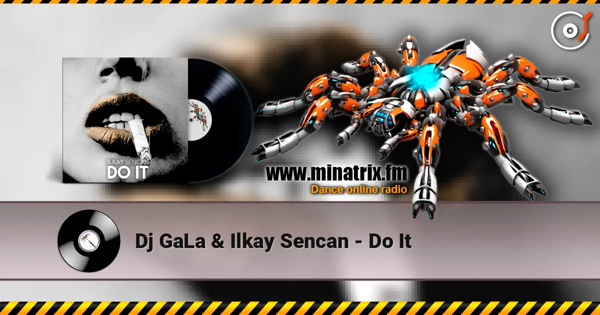 Dj GaLa & Ilkay Sencan - Do It слухати онлайн у високій якості | Minatrix.FM