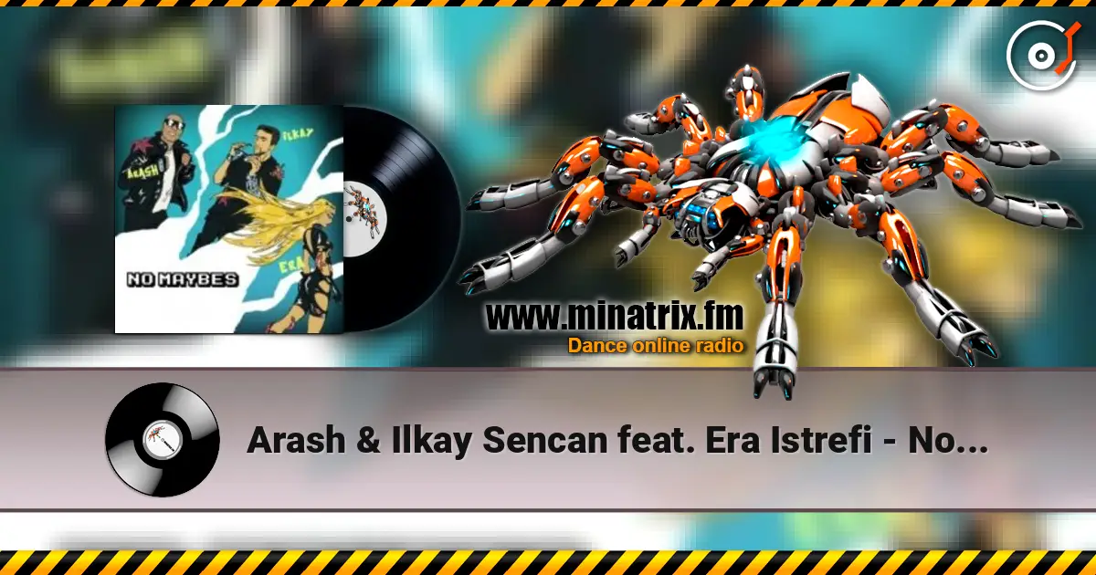 Arash & Ilkay Sencan feat. Era Istrefi - No Maybes слухати онлайн у високій якості | Minatrix.FM