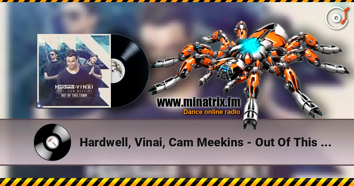 Hardwell, Vinai, Cam Meekins - Out Of This Town слухати онлайн у високій якості | Minatrix.FM