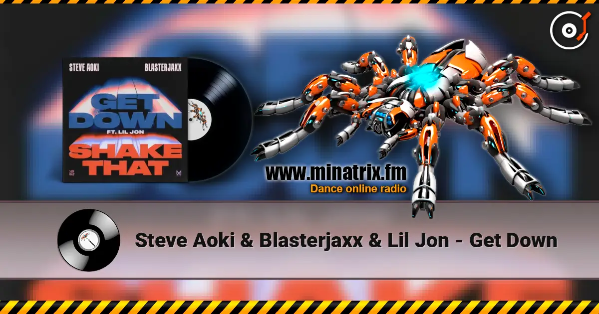 Steve Aoki & Blasterjaxx & Lil Jon - Get Down listen online in high quality | Minatrix.FM