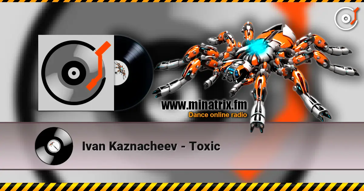Ivan Kaznacheev - Toxic listen online in high quality | Minatrix.FM