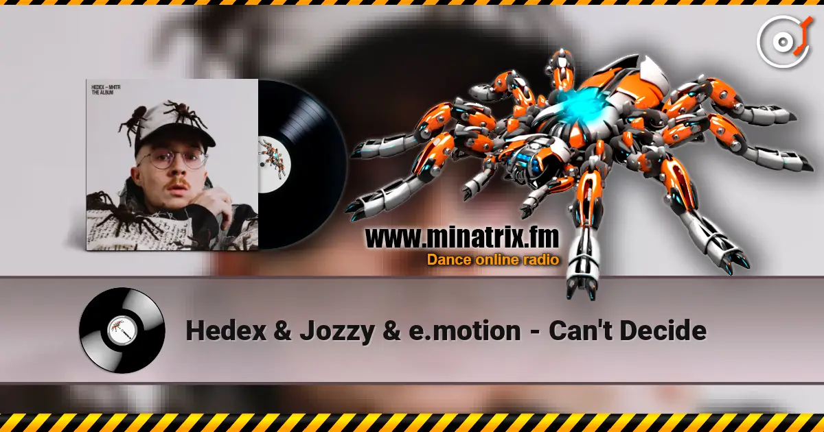 Hedex & Jozzy & e.motion - Can't Decide слухати онлайн у високій якості | Minatrix.FM